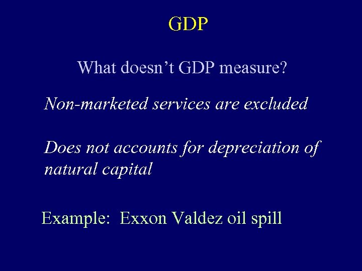 GDP What doesn’t GDP measure? Non-marketed services are excluded Does not accounts for depreciation