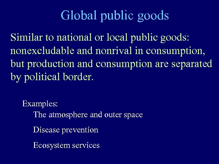 Global public goods Similar to national or local public goods: nonexcludable and nonrival in