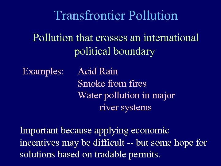 Transfrontier Pollution that crosses an international political boundary Examples: Acid Rain Smoke from fires