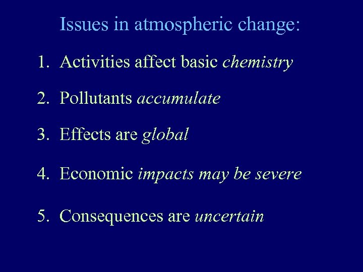 Issues in atmospheric change: 1. Activities affect basic chemistry 2. Pollutants accumulate 3. Effects