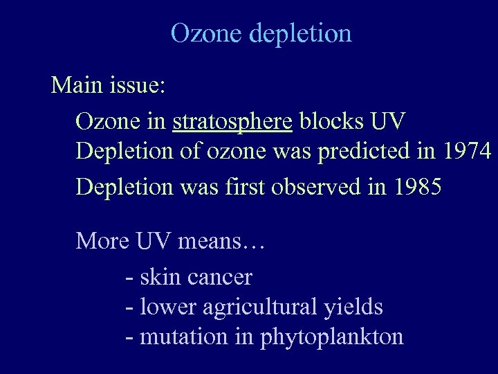 Ozone depletion Main issue: Ozone in stratosphere blocks UV Depletion of ozone was predicted