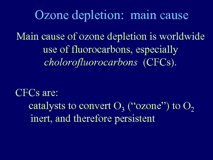 Ozone depletion: main cause Main cause of ozone depletion is worldwide use of fluorocarbons,