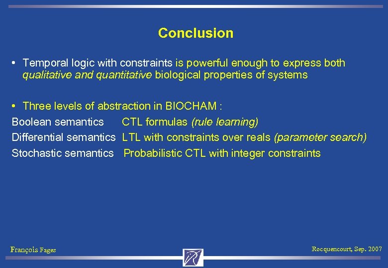 Conclusion • Temporal logic with constraints is powerful enough to express both qualitative and