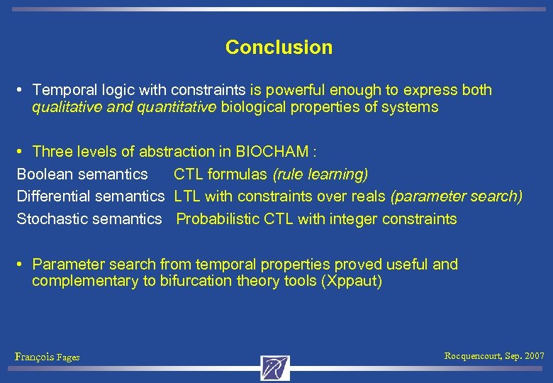 Conclusion • Temporal logic with constraints is powerful enough to express both qualitative and