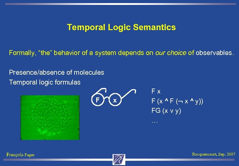 Temporal Logic Semantics Formally, “the” behavior of a system depends on our choice of