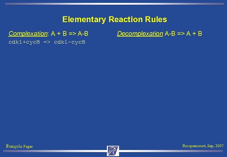 Elementary Reaction Rules Complexation: A + B => A-B Decomplexation A-B => A +