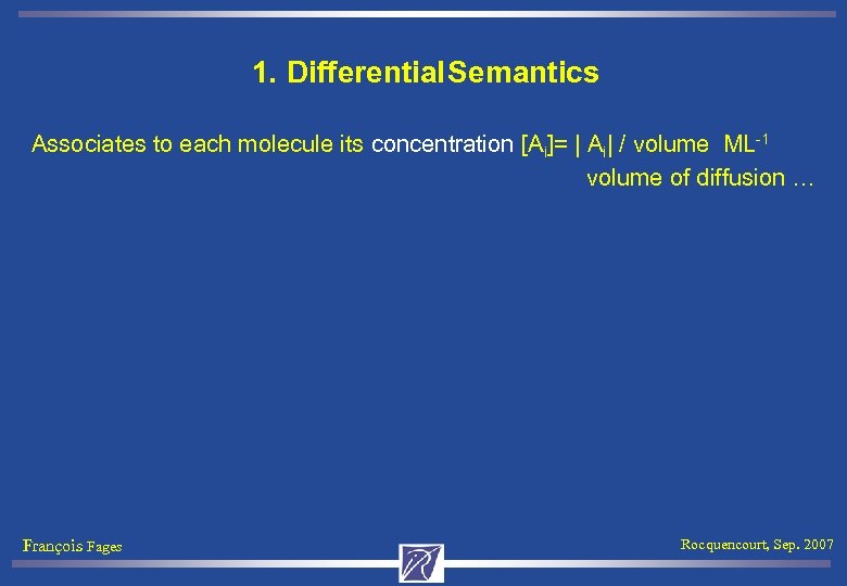 1. Differential Semantics Associates to each molecule its concentration [Ai]= | Ai| / volume