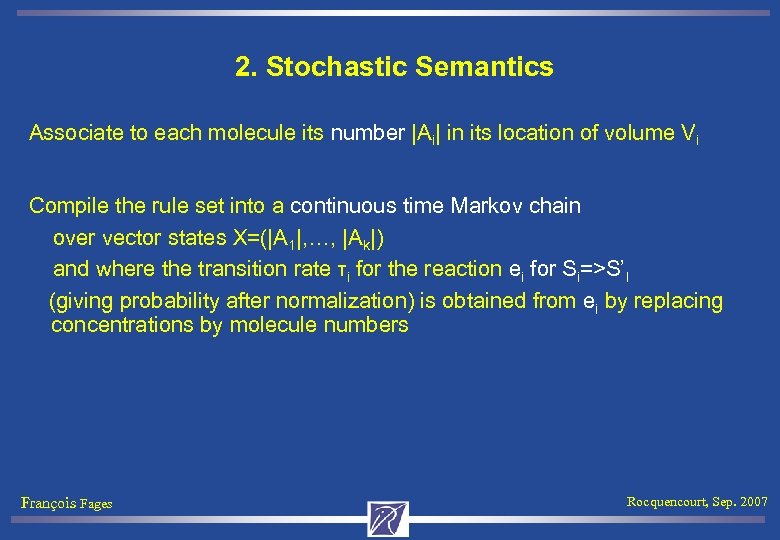 2. Stochastic Semantics Associate to each molecule its number |Ai| in its location of