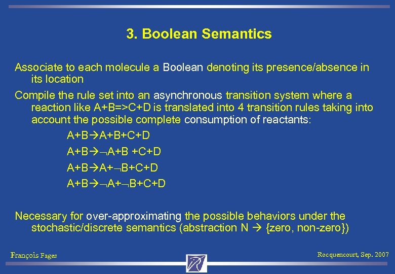 3. Boolean Semantics Associate to each molecule a Boolean denoting its presence/absence in its