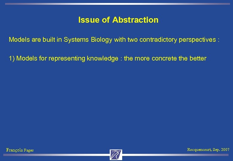 Issue of Abstraction Models are built in Systems Biology with two contradictory perspectives :