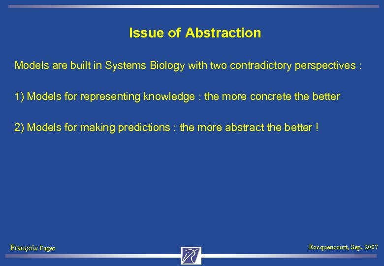 Issue of Abstraction Models are built in Systems Biology with two contradictory perspectives :