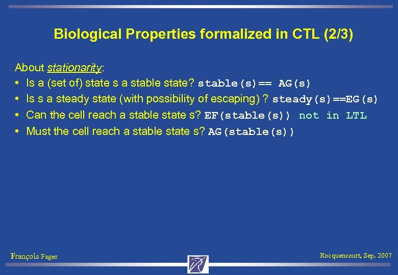 Biological Properties formalized in CTL (2/3) About stationarity: • Is a (set of) state