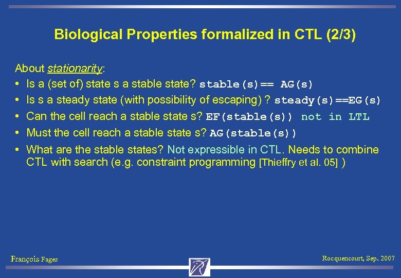 Biological Properties formalized in CTL (2/3) About stationarity: • Is a (set of) state