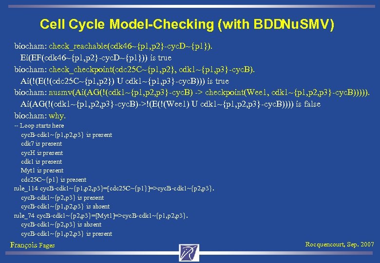 Cell Cycle Model-Checking (with BDDNu. SMV) biocham: check_reachable(cdk 46~{p 1, p 2}-cyc. D~{p 1}).