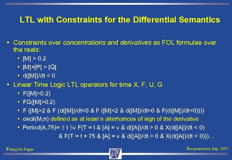 LTL with Constraints for the Differential Semantics • Constraints over concentrations and derivatives as