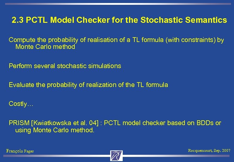 2. 3 PCTL Model Checker for the Stochastic Semantics Compute the probability of realisation
