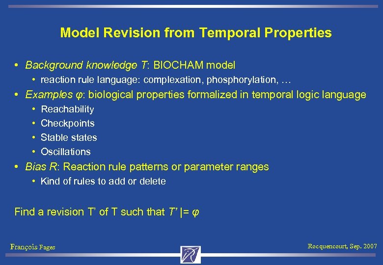 Model Revision from Temporal Properties • Background knowledge T: BIOCHAM model • reaction rule