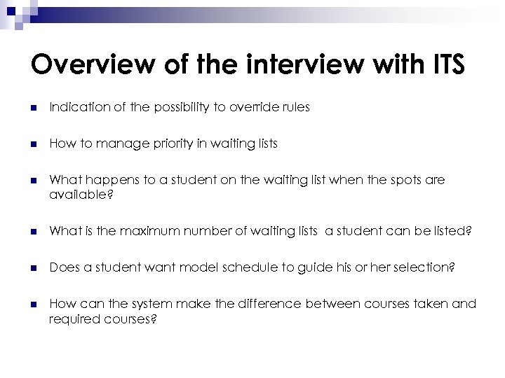 Overview of the interview with ITS n Indication of the possibility to override rules