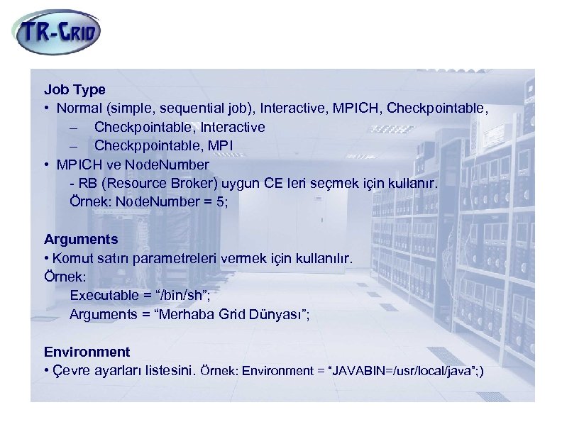 JDL Nitelikleri(4) Job Type • Normal (simple, sequential job), Interactive, MPICH, Checkpointable, – Checkpointable,