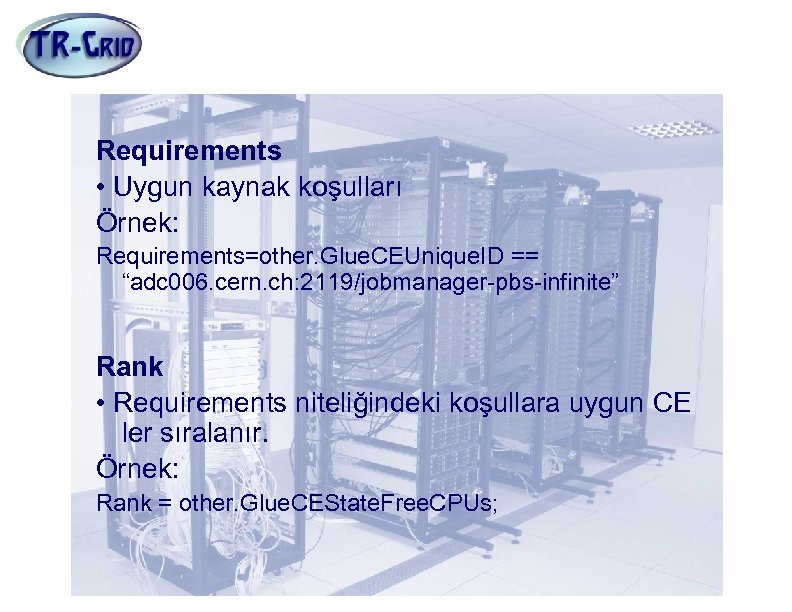 JDL Nitelikleri(5) Requirements • Uygun kaynak koşulları Örnek: Requirements=other. Glue. CEUnique. ID == “adc