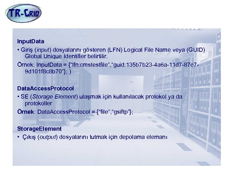 JDL Nitelikleri(6) Input. Data • Giriş (input) dosyalarını gösteren (LFN) Logical File Name veya