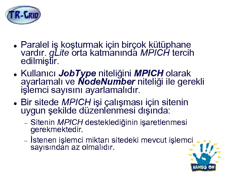 MPICH İşleri Paralel iş koşturmak için birçok kütüphane vardır. g. Lite orta katmanında MPICH