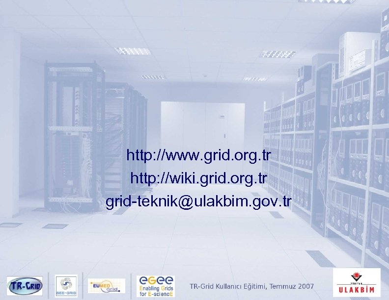 http: //www. grid. org. tr http: //wiki. grid. org. tr grid-teknik@ulakbim. gov. tr 