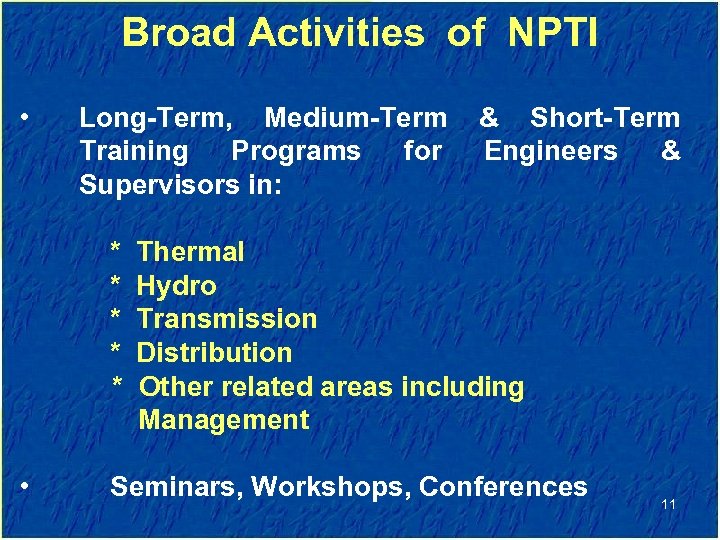 Broad Activities of NPTI • Long-Term, Medium-Term & Short-Term Training Programs for Engineers &
