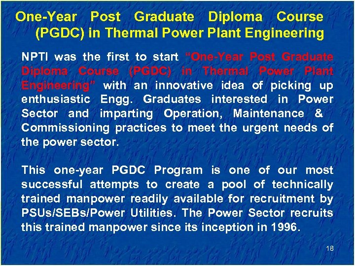 One-Year Post Graduate Diploma Course (PGDC) in Thermal Power Plant Engineering NPTI was the