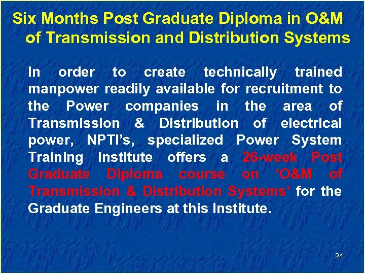 Six Months Post Graduate Diploma in O&M of Transmission and Distribution Systems In order