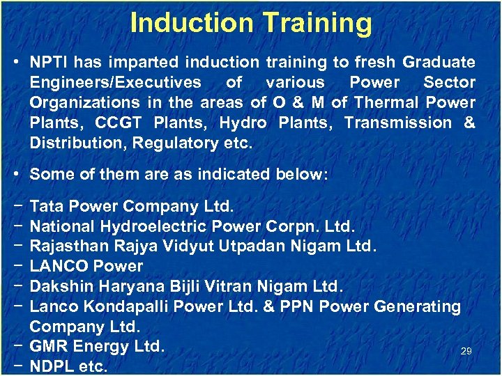 Induction Training • NPTI has imparted induction training to fresh Graduate Engineers/Executives of various