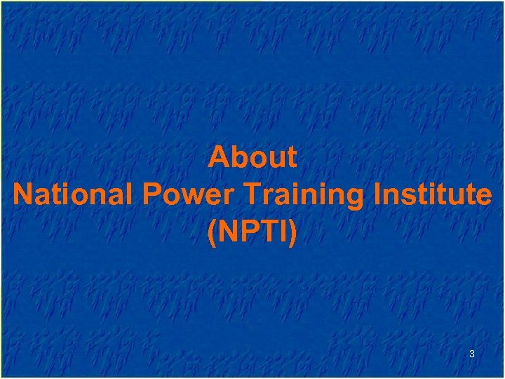 About National Power Training Institute (NPTI) 3 