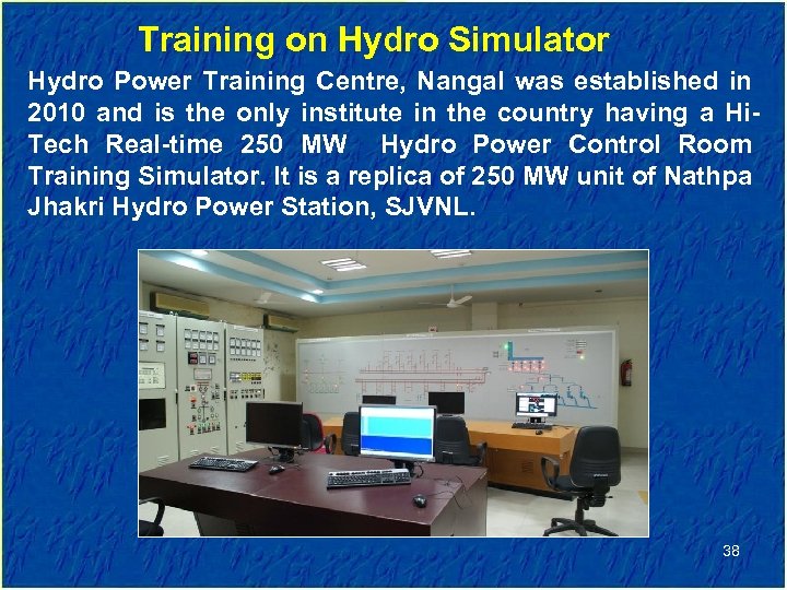 Training on Hydro Simulator Hydro Power Training Centre, Nangal was established in 2010 and