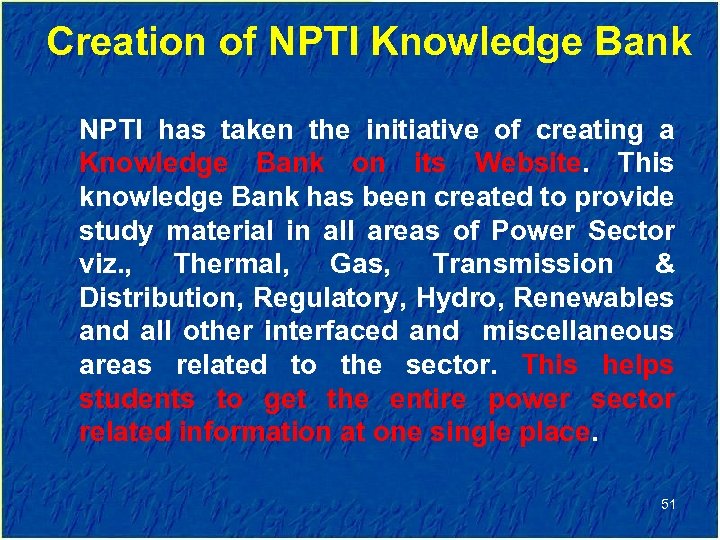 Creation of NPTI Knowledge Bank NPTI has taken the initiative of creating a Knowledge