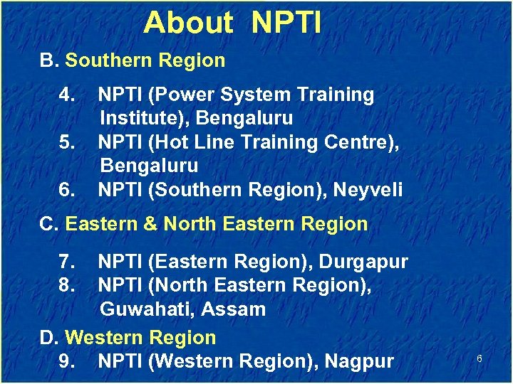 About NPTI B. Southern Region 4. NPTI (Power System Training Institute), Bengaluru 5. NPTI