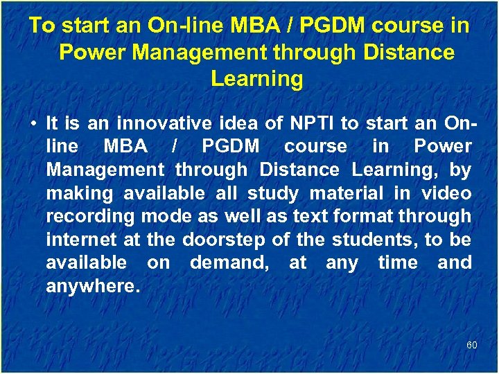 To start an On-line MBA / PGDM course in Power Management through Distance Learning