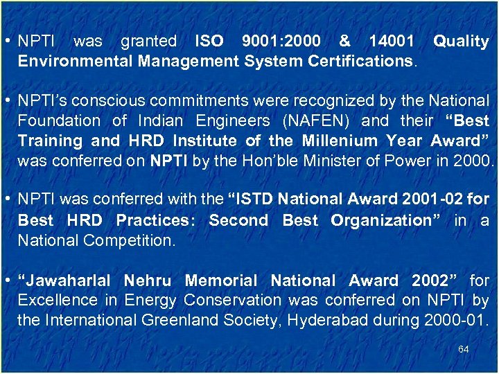  • NPTI was granted ISO 9001: 2000 & 14001 Quality Environmental Management System