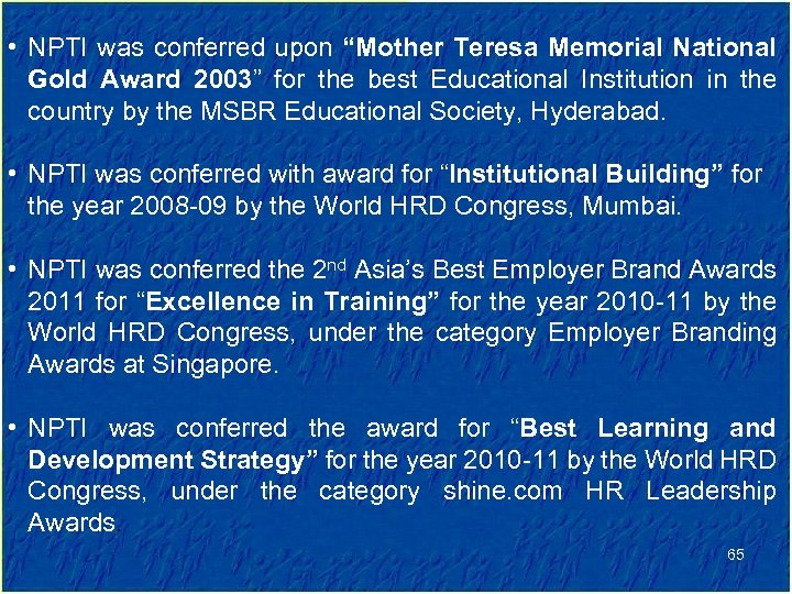  • NPTI was conferred upon “Mother Teresa Memorial National Gold Award 2003” for