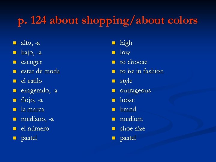 p. 124 about shopping/about colors n n n alto, -a bajo, -a escoger estar