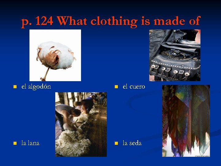 p. 124 What clothing is made of n el algodón n el cuero n