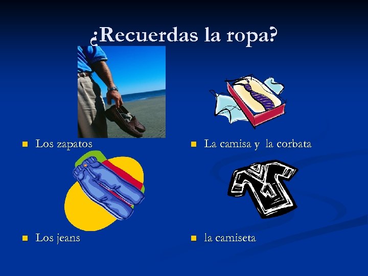 ¿Recuerdas la ropa? n Los zapatos n La camisa y la corbata n Los