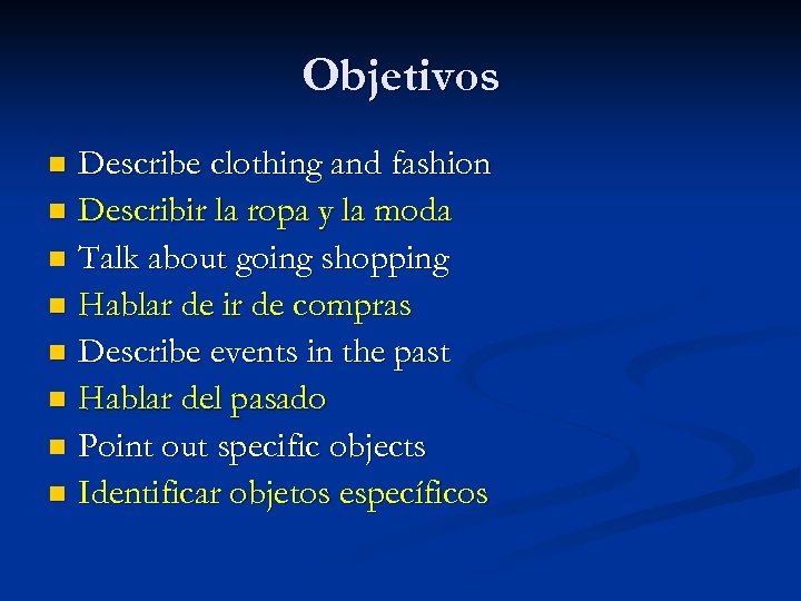 Objetivos Describe clothing and fashion n Describir la ropa y la moda n Talk