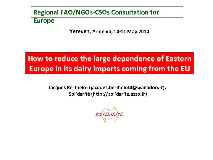 Regional FAO/NGOs-CSOs Consultation for Europe Yerevan, Armenia, 10 -11 May 2010 How to reduce