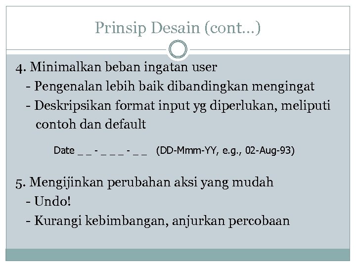 Prinsip Desain (cont…) 4. Minimalkan beban ingatan user - Pengenalan lebih baik dibandingkan mengingat