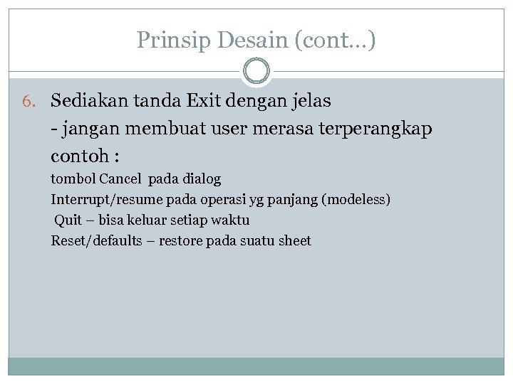 Prinsip Desain (cont…) 6. Sediakan tanda Exit dengan jelas - jangan membuat user merasa