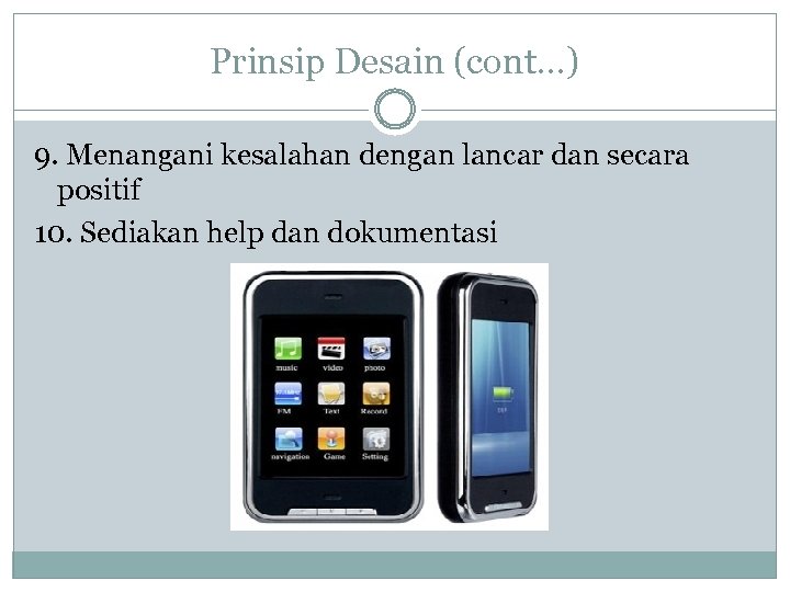 Prinsip Desain (cont…) 9. Menangani kesalahan dengan lancar dan secara positif 10. Sediakan help