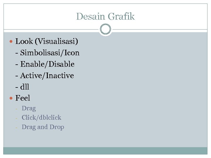 Desain Grafik Look (Visualisasi) - Simbolisasi/Icon - Enable/Disable - Active/Inactive - dll Feel -