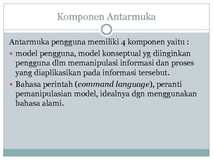 Komponen Antarmuka pengguna memiliki 4 komponen yaitu : model pengguna, model konseptual yg diinginkan