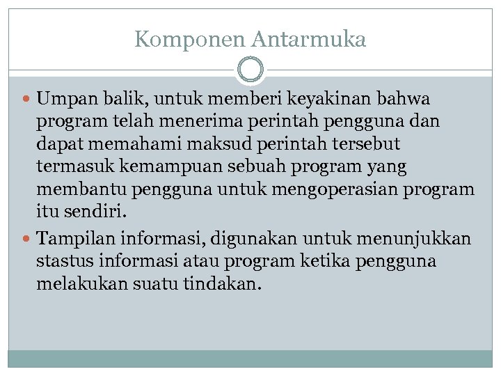 Komponen Antarmuka Umpan balik, untuk memberi keyakinan bahwa program telah menerima perintah pengguna dan