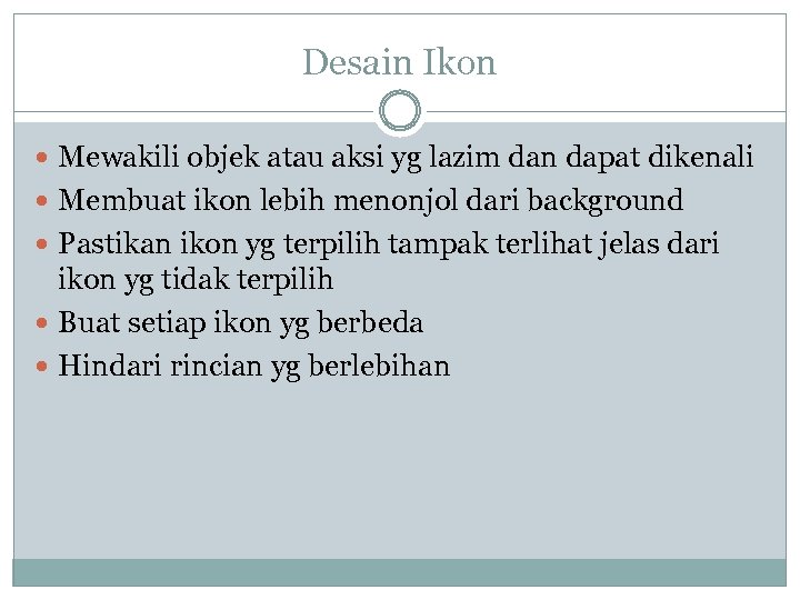 Desain Ikon Mewakili objek atau aksi yg lazim dan dapat dikenali Membuat ikon lebih